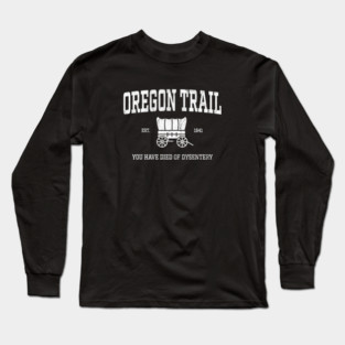 Oregon Trail You Have Died of Dysentery Long Sleeve T-Shirt