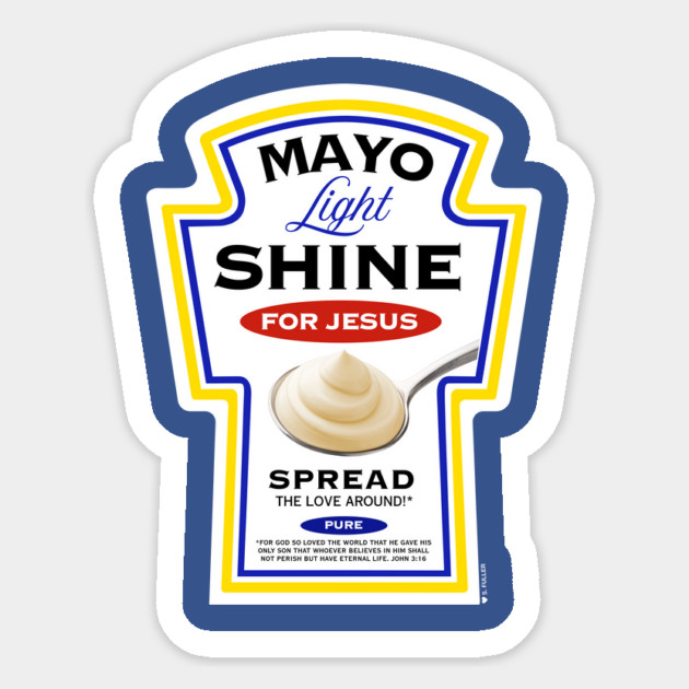 Mayo Light Shine for Jesus (Funny Christian T-Shirt) Sticker by Ted Fuller