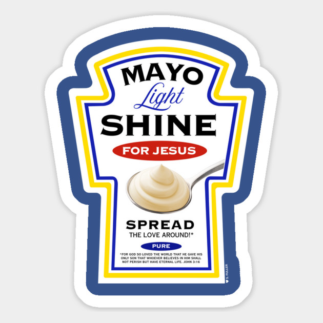 Mayo Light Shine for Jesus (Funny Christian T-Shirt) Magnet by Ted Fuller