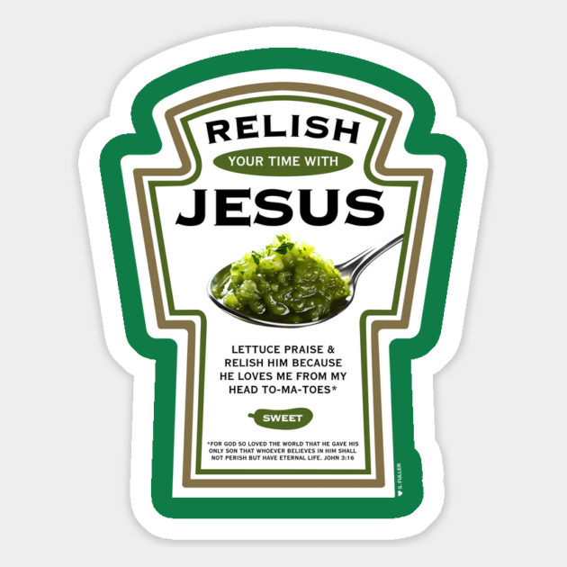 Relish Your Time with Jesus (Funny Christian T-Shirt) Magnet by Ted Fuller