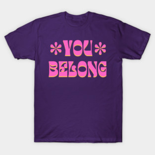 You Belong T-Shirt