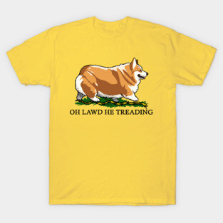 Oh Lawd He Treading Corgi Dog T-Shirt