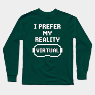 I prefer my reality virtual Long Sleeve T-Shirt