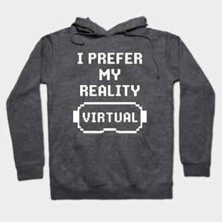 I prefer my reality virtual Hoodie