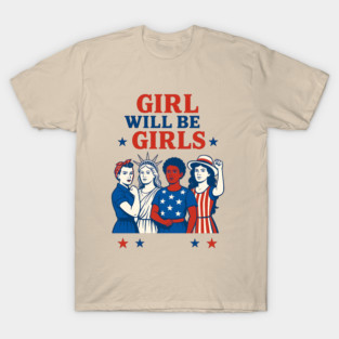 Girls Will Be Girls 4th of July Feminist Patriotic T-Shirt