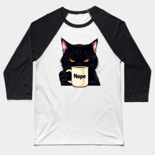 Nope Cat with Coffee Cup Grumpy Baseball T-Shirt