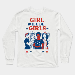 Girls Will Be Girls – Stars Stripes and Equal Rights 4th of July Long Sleeve T-Shirt