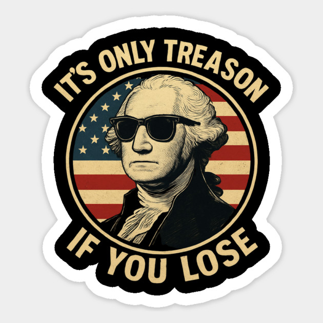 It's Only Treason If You Lose Funny George Washington Magnet by Creatifly Graphic Tees