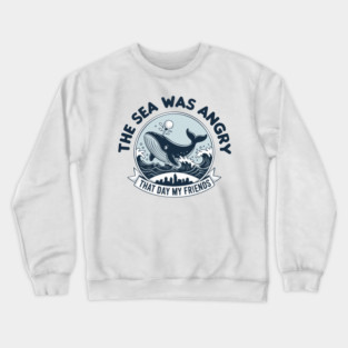 The Sea Was Angry That Day, My Friends Crewneck Sweatshirt