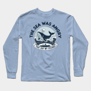 The Sea Was Angry That Day, My Friends Long Sleeve T-Shirt