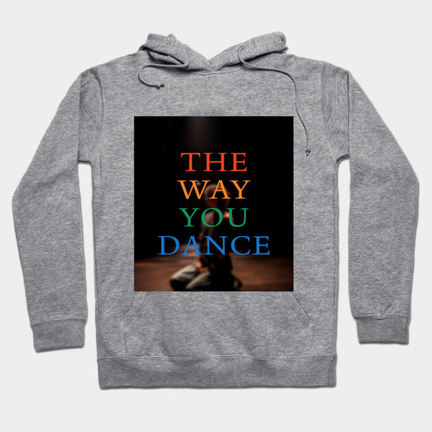 The Way You Dance Keyart Hoodie by Margin's Store