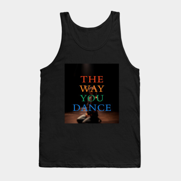 The Way You Dance Keyart Tank Top by Margin's Store