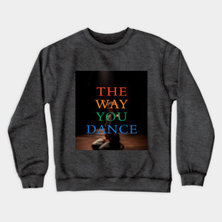 The Way You Dance Keyart Crewneck Sweatshirt