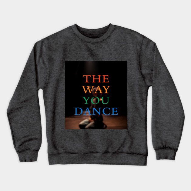 The Way You Dance Keyart Crewneck Sweatshirt by Margin's Store