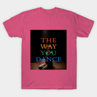 The Way You Dance Keyart T-Shirt