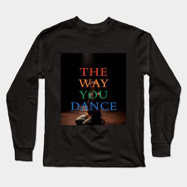 The Way You Dance Keyart Long Sleeve T-Shirt by Margin's Store