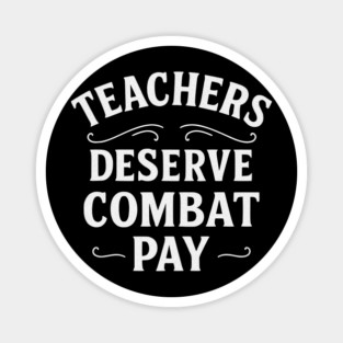 Teachers Deserve Combat Pay Magnet
