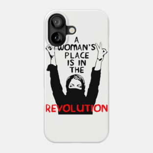 A Woman's Place Is In The Revolution - Feminist, Resistance, Protest, Socialist Phone Case
