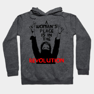 A Woman's Place Is In The Revolution - Feminist, Resistance, Protest, Socialist Hoodie