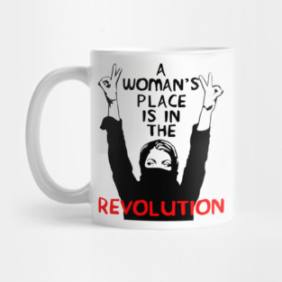A Woman's Place Is In The Revolution - Feminist, Resistance, Protest, Socialist Mug