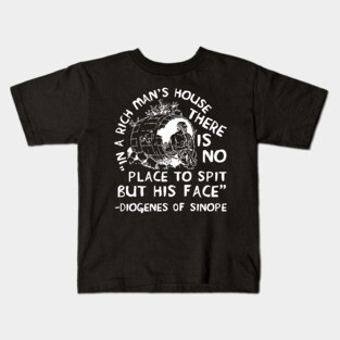 In A Rich Man's House There Is No Place To Spit But His Face - Diogenes of Sinope, Quote, Philosopher Kids T-Shirt