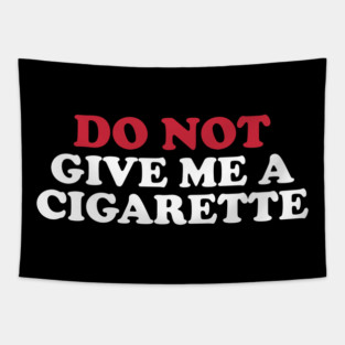 Do Not Give Me A Cigarette Tapestry