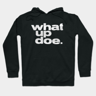 What Up Doe Hoodie