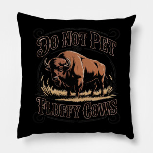 Do Not Pet The Fluffy Cows Pillow