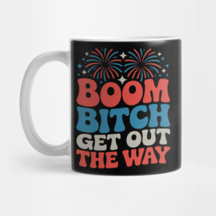 Boom Bitch Get Out The Way USA 4th of July Fireworks Mug