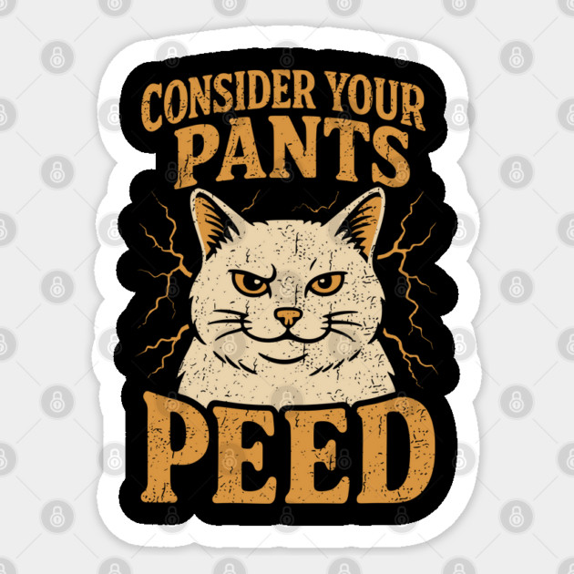 Consider Your Pants Peed Cat Lover Sarcasm Meme Sticker by Anticorporati