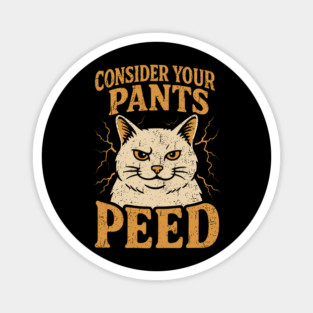 Consider Your Pants Peed Cat Lover Sarcasm Meme Magnet