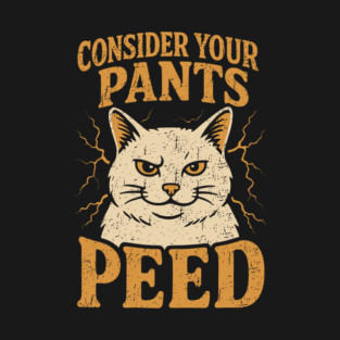 Consider Your Pants Peed Cat Lover Sarcasm Meme T-Shirt