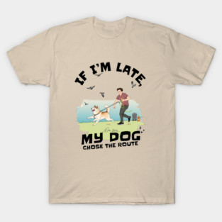 If I’m Late, My Dog Chose the Route – Funny Dog Owner T-Shirt, Running Pet Humor Gift, Leash Chaos Illustration T-Shirt