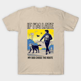If I’m Late, My Dog Chose the Route – Funny Dog Owner T-Shirt, Running Pet Humor Gift, Leash Chaos Illustration T-Shirt