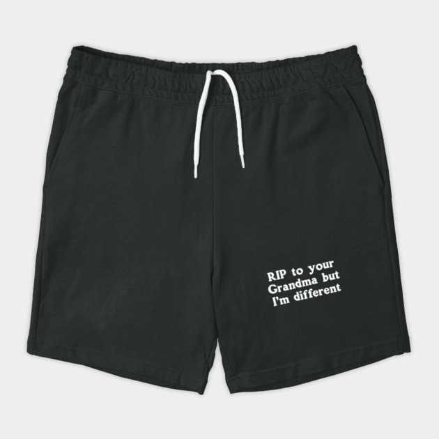 RIP To Your Grandma But I'm Different by dumbshirts
