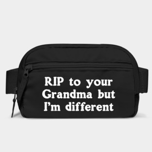 RIP To Your Grandma But I'm Different Bag