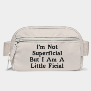 I'm Not Superficial But I Am A Little Ficial Bag