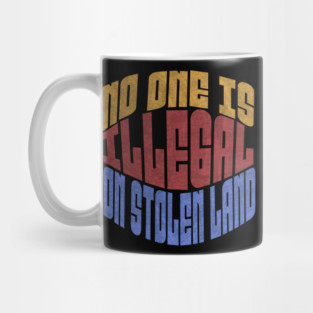 No One is Illegal On Stolen Land Anti-Trump Mug