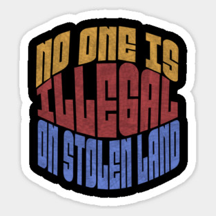 No One is Illegal On Stolen Land Anti-Trump Magnet