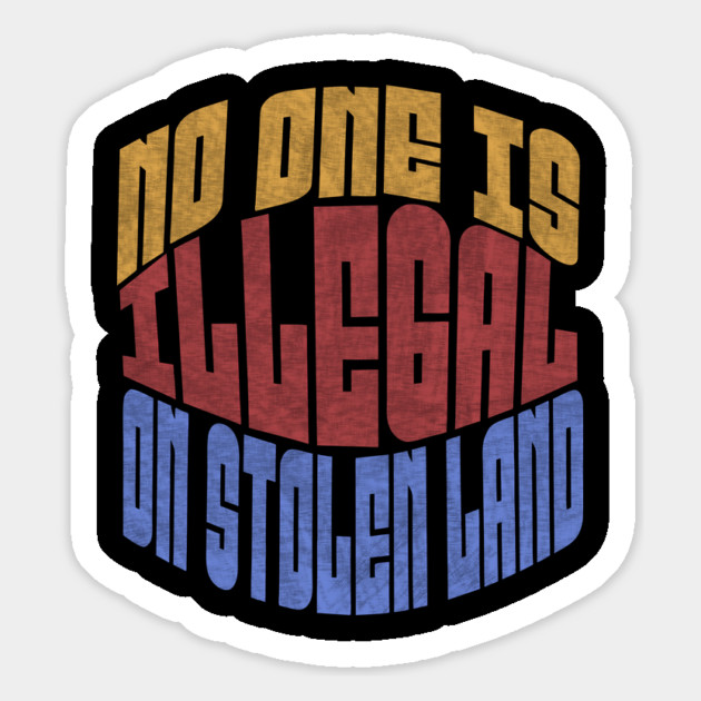 No One is Illegal On Stolen Land Anti-Trump Magnet by The WYLD Tribe