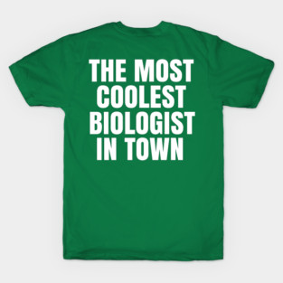 The most coolest biologist in town T-Shirt