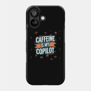 Caffeine is My Copilot Phone Case