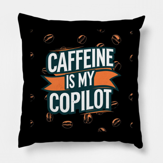 Caffeine is My Copilot Pillow by SR8891