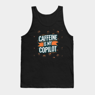 Caffeine is My Copilot Tank Top