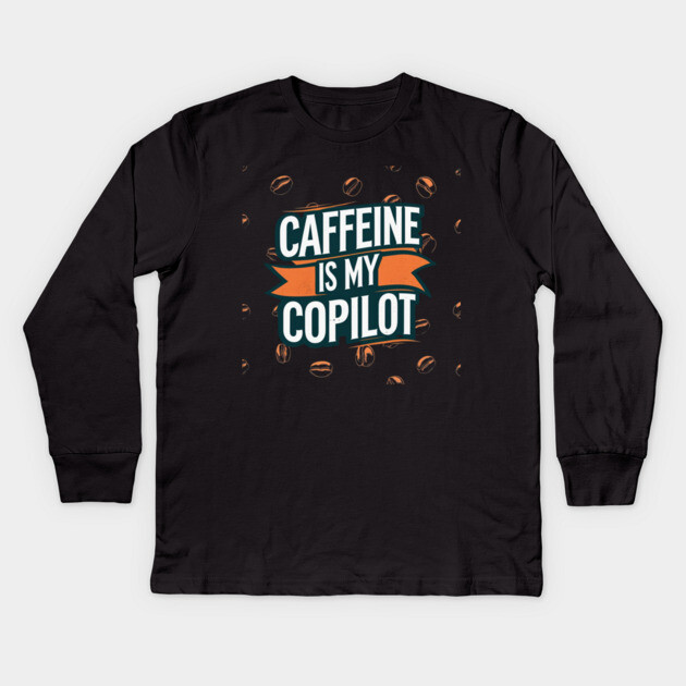 Caffeine is My Copilot Kids Long Sleeve T-Shirt by SR8891