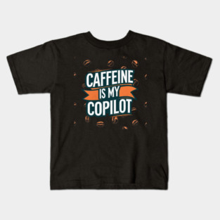 Caffeine is My Copilot Kids T-Shirt