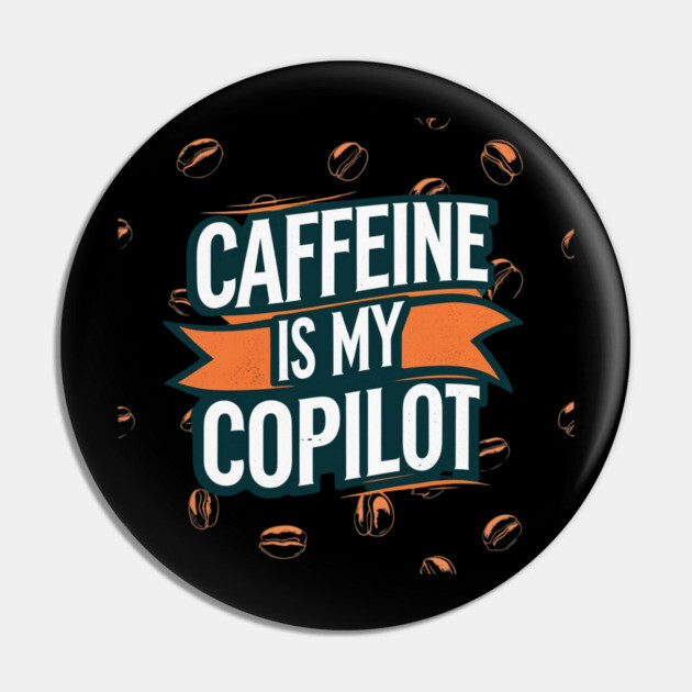 Caffeine is My Copilot Pin by SR8891