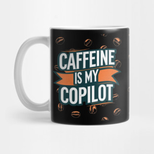 Caffeine is My Copilot Mug
