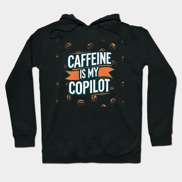 Caffeine is My Copilot Hoodie by SR8891