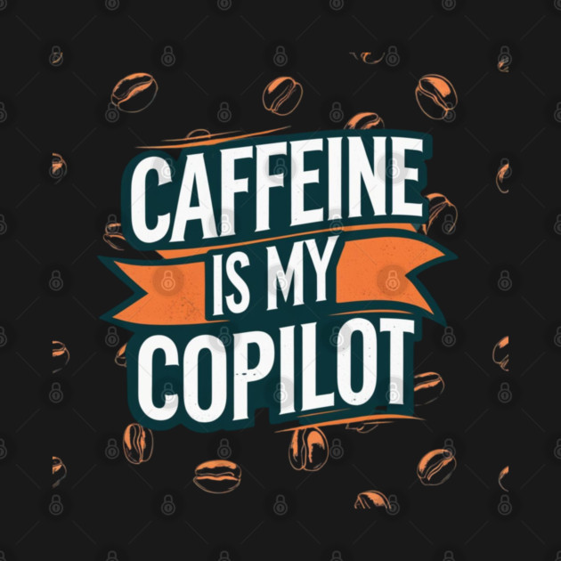 Caffeine is My Copilot by SR8891